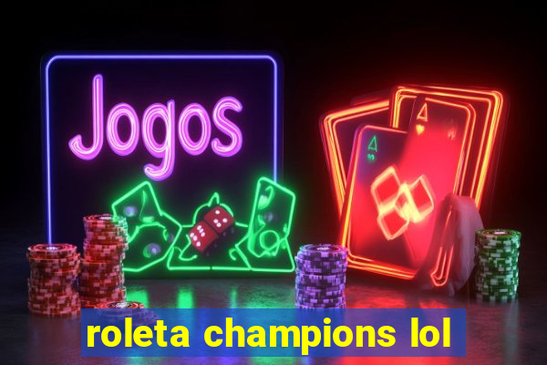 roleta champions lol